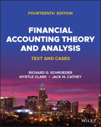 Financial Accounting Theory and Analysis Text and Cases 14th Edition Schroeder