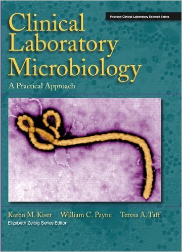 Clinical Laboratory Microbiology: A Practical Approach 1st Edition Kiser