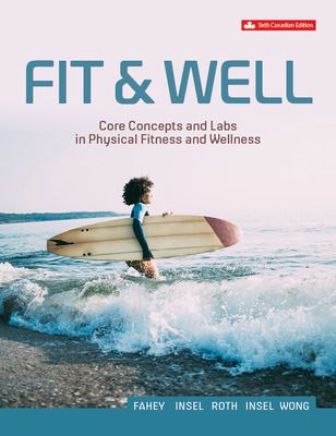 Fit And Well: Core Concepts And Labs In Physical Fitness And Wellness 6th Canadian Edition Fahey